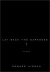 Lay Back the Darkness: Poems - Edward Hirsch