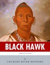 American Legends: The Life of Black Hawk - Charles River Editors