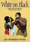 White on Black: Images of Africa and Blacks in Western Popular Culture - Jan Nederveen Pieterse