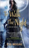 To Walk the Night  - E.S. Moore