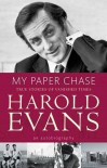 My Paper Chase: True Stories of Vanished Times - Harold Evans