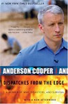 Dispatches from the Edge: A Memoir of War, Disasters, and Survival - Anderson Cooper