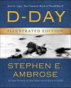 D-Day Illustrated Edition: June 6, 1944: The Climactic Battle of World War II - Stephen E. Ambrose