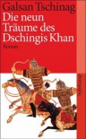 Die Neun Träume Des Dschingis Khan: Roman - Galsan Tschinag