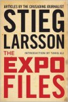 The Expo Files: Articles by the Crusading Journalist - Stieg Larsson, Laurie Thompson, Tariq Ali