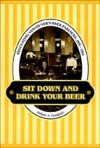 Sit Down & Drink Your Beer - Robert A. Campbell