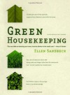 Green Housekeeping: In Which the Non-Toxic Avenger Shows You How to Improve Your Health and That of Your Family, While You Save Time, Money, and, Perhaps, Your Sanity - Ellen Sandbeck