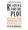 Reading for the Plot: Design and Intention in Narrative - Peter Brooks