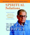 Spiritual Solutions: Answers to Life's Greatest Challenges - Deepak Chopra