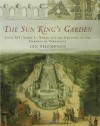 The Sun King's Garden: Louis XIV, Andre Le Notre and the Creation of the Gardens of Versailles - Ian Thompson