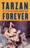Tarzan Forever: The Life of Edgar Rice Burroughs the Creator of Tarzan - John Taliaferro