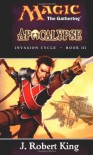 Apocalypse (Magic: The Gathering - Invasion Cycle Book III) - J. Robert King