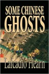 Some Chinese Ghosts - Lafcadio Hearn