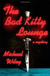 The Bad Kitty Lounge - Michael Wiley