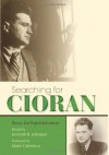 Searching for Cioran - Ilinca Zarifopol-Johnston, Kenneth R. Johnston, Matei Călinescu