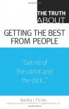 The Truth about Getting the Best from People - Martha I. Finney