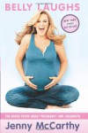 Belly Laughs: The Naked Truth About Pregnancy and Childbirth - Jenny McCarthy