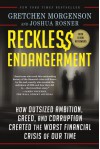 Reckless Endangerment: How Outsized Ambition, Greed, and Corruption Created the Worst Financial Crisis of Our Time - Gretchen Morgenson, Joshua Rosner