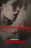 Surrendering (Surrender Series #1) - Ahren Sanders