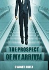 The Prospect of My Arrival - Dwight Okita