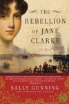 The Rebellion of Jane Clarke - Sally Gunning