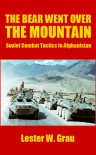 The Bear Went Over the Mountain: Soviet Combat Tactics in Afghanistan - Lester W. Grau