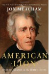 American Lion: Andrew Jackson in the White House - Jon Meacham