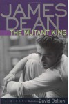 James Dean: The Mutant King: A Biography - David Dalton