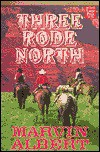 Three Rode North - Marvin H. Albert