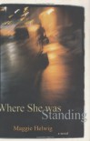 Where She Was Standing - Maggie Helwig