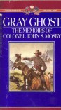 Gray Ghost: The Memoirs of Col. John S. Mosby - John S. Mosby