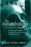 The Female Trickster: The Mask That Reveals: Post-Jungian and Postmodern Psychological Perspectives on Women in Contemporary Culture - Ricki Stefanie Tannen