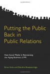 Putting the Public Back in Public Relations: How Social Media Is Reinventing the Aging Business of PR - Brian Solis, Deirdre Breakenridge