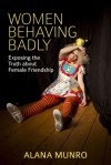 Women Behaving Badly - Alana Munro