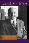 Human Action: A Treatise on Economics - Ludwig von Mises, Bettina Bien Greaves