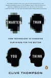 Smarter Than You Think: How Technology Is Changing Our Minds for the Better - Clive Thompson