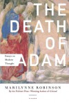 The Death of Adam: Essays on Modern Thought - Marilynne Robinson