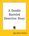 A Double Barreled Detective Story - Mary Roberts Rinehart