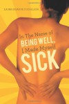 Sick: In the Name of Being Well, I Made Myself Sick - Laura Susanne Yochelson