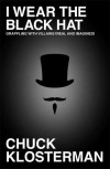 I Wear the Black Hat: Grappling with Villains (Real and Imagined) - Chuck Klosterman