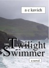 The Twilight Swimmer - A.C. Kavich