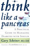 Think Like a Pancreas: A Practical Guide to Managing Diabetes with Insulin - Gary Scheiner, Barry Goldstein