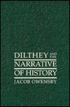 Dilthey and the Narrative of History - Jacob Owensby