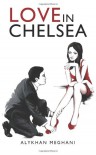 Love In Chelsea: Sex, Lies and Debauchery - Alykhan Meghani