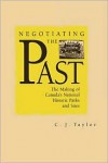 Negotiating the Past: The Making of National Historic Parks and Sites - Carrie J. Taylor