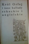 Król Orfej i inne ballady szkockie i angielskie - praca zbiorowa,  Władysław Dulęba