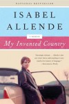 My Invented Country: A Memoir - Isabel Allende