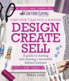 Design Create Sell: A Guide to Starting and Running a Successful Fashion Business from Your Home - Alison Lewy