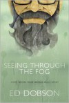 Seeing through the Fog: Hope When Your World Falls Apart - Ed Dobson