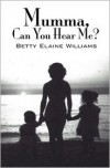 Mumma, Can You Hear Me? - Betty Williams